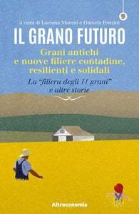 Il grano futuro - Maroni, Ponzini | COD. alt3016